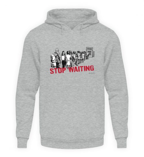 STOP WAITING - Unisex Kapuzenpullover Hoodie-6807