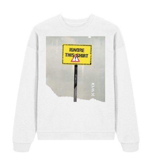 IGNORE THIS SHIRT | KIM X | - Organic Oversize Sweatshirt 2.0 ST/ST-3